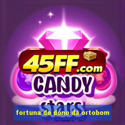 fortuna do dono da ortobom